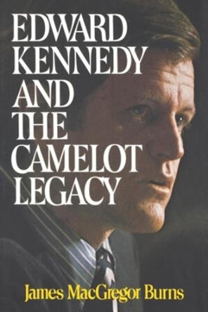 Edward Kennedy and the Camelot Legacy by James MacGregor Burns 9780393331844