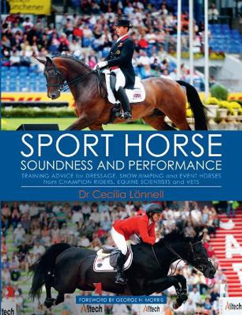 Sport Horse Soundness and Performance: Training Advice for Dressage, Showjumping and Event Horses from Champion Riders, Equine Scientists and Vets by Cecilia Lonnell