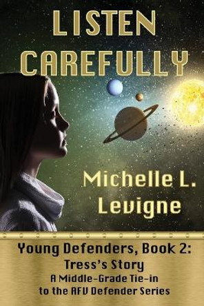 Listen Carefully. Young Defenders Book 2: Tress's Story by Michelle L Levigne 9781952345692