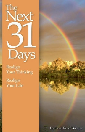 The Next 31 Days: Realign Your Thinking, Realign Your Life by Emil And Rene' Gordon 9781732925410