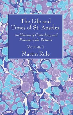 The Life and Times of St. Anselm by Martin Rule 9781532600456