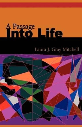 A Passage Into Life by Laura J Gray Mitchell 9781413415360