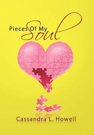 Pieces of My Soul by Cassandra L Howell 9781462876198