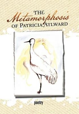 The Metamorphosis of Patricia Aylward by Patricia Aylward 9781456896966