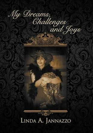 My Dreams, Challenges and Joys by Linda Jannazzo 9781477146552