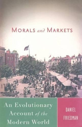 Morals and Markets: An Evolutionary Account of the Modern World by D. Friedman 9781349370511