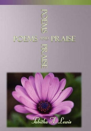 Poems and Praise by Tabitha A Lewis 9781453599402