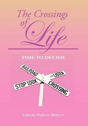 The Crossings of Life by Celeste Hudson-Watson 9781456807481