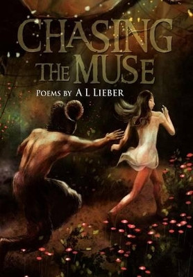 Chasing the Muse: Poems by A L Lieber by A L Lieber 9781477154120