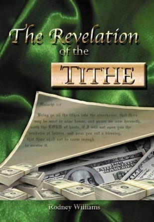 The Revelation of the Tithe by Rodney E Williams 9781469171784