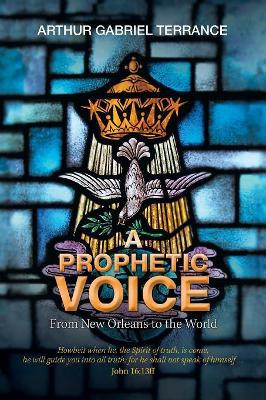 A Prophetic Voice: From New Orleans to the World by Arthur Gabriel Terrance 9781796028386