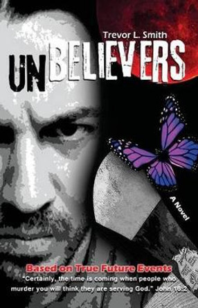 Unbelievers by Trevor L Smith 9780988838307
