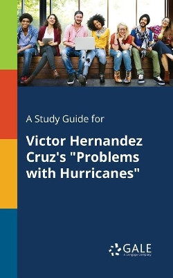A Study Guide for Victor Hernandez Cruz's Problems with Hurricanes by Cengage Learning Gale 9781375386647