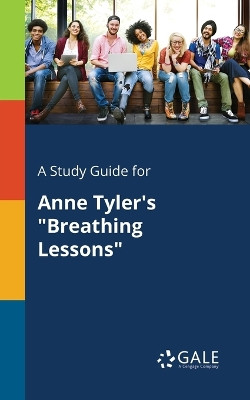 A Study Guide for Anne Tyler's Breathing Lessons by Cengage Learning Gale 9781375377584