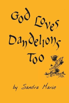 God Loves Dandelions Too by Sandra Marie 9781098014827