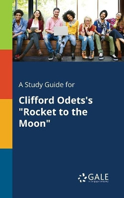 A Study Guide for Clifford Odets's Rocket to the Moon by Cengage Learning Gale 9781375387187