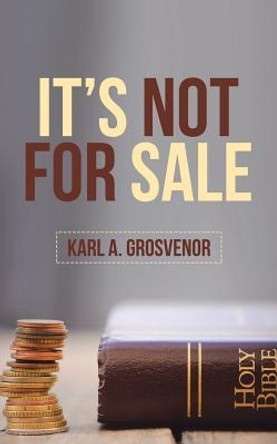 It'S Not for Sale by Karl a Grosvenor 9781973635697