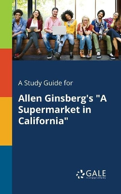 A Study Guide for Allen Ginsberg's a Supermarket in California by Cengage Learning Gale 9781375375344