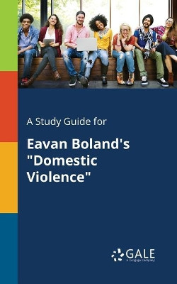 A Study Guide for Eavan Boland's Domestic Violence by Cengage Learning Gale 9781375379014