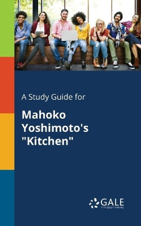 A Study Guide for Mahoko Yoshimoto's Kitchen by Cengage Learning Gale 9781375383042
