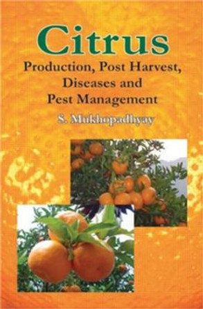 Citrus: Production, Post Harvest,  Disease and Pest Management by Samrat Mukhopadhyay