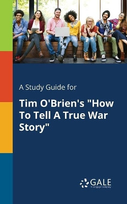 A Study Guide for Tim O'Brien's How to Tell a True War Story by Cengage Learning Gale 9781375381550