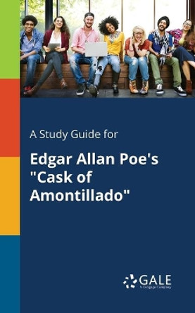 A Study Guide for Edgar Allan Poe's Cask of Amontillado by Cengage Learning Gale 9781375377867