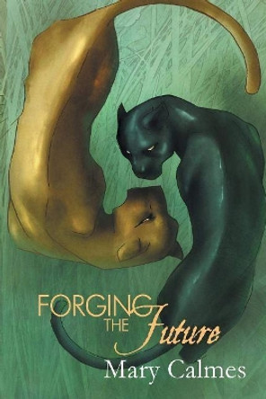 Forging the Future by Mary Calmes 9781634763035