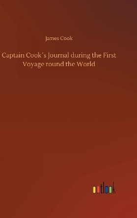 Captain Cooks Journal During the First Voyage Round the World by Cook 9783734021657