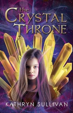 The Crystal Throne by Kathryn Sullivan 9781612713656