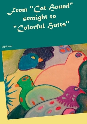 From "Cat-Hound" straight to "Colorful Hutts": English Novel by Heike Thieme 9783749470716