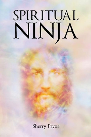 Spiritual Ninja by Sherry Pryor 9781640968103