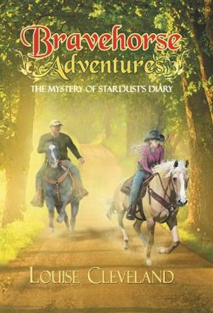 Brave Horse Adventures: The Mystery of Stardust's Diary by Louise Cleveland 9781489725059