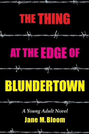 The Thing at the Edge of Blundertown: A Young Adult Novel by Jane M Bloom 9781946989352
