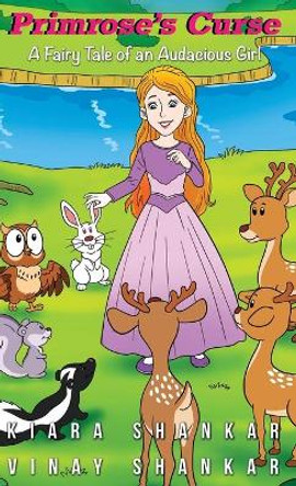 Primrose's Curse: A Fairy Tale of an Audacious Girl by Kiara Shankar 9781950263011