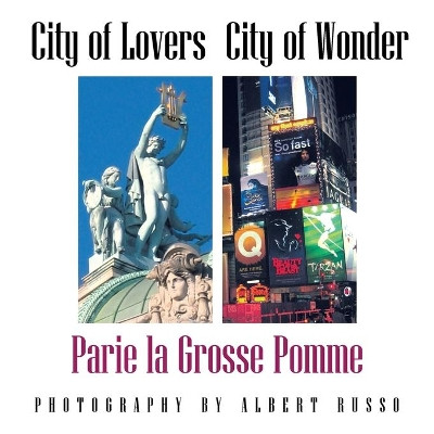 City of Lovers - City of Wonder: Parie La Grosse Pomme by Albert Russo 9781425743567