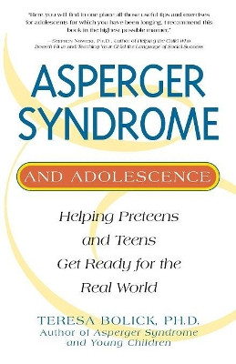 Asperger Syndrome and Adolescence: Helping Preteens and Teens Get Ready for the Real World by Teresa Bolick 9781931412414