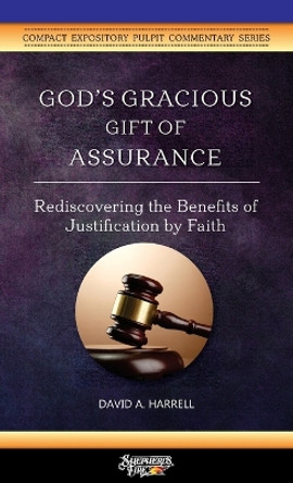 God's Gracious Gift of Assurance: Rediscovering the Benefits of Justification by Faith by David a Harrell 9781734345216