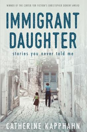 Immigrant Daughter: Stories You Never Told Me by Catherine Kapphahn 9780578545028
