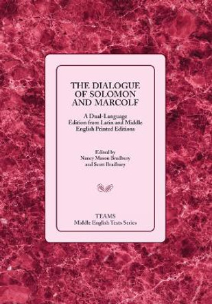 The Dialogue of Solomon and Marcolf: A Dual-Language Edition from Latin and Middle English Printed Editions by Nancy Mason Bradbury
