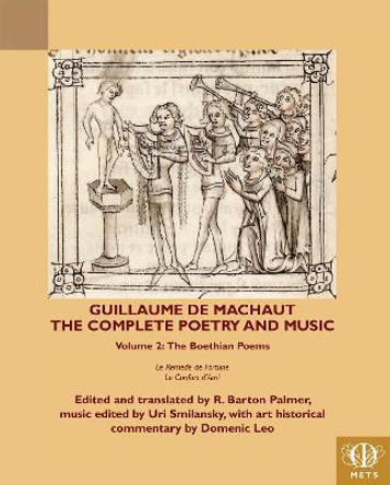 Guillaume de Machaut, The Complete Poetry and Music, Volume 2: The Boethian Poems Le Remede de Fortune and Le Confort d'Ami by Domenic Leo