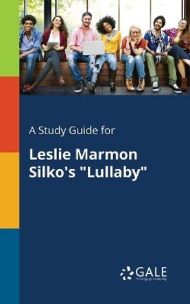 A Study Guide for Leslie Marmon Silko's Lullaby by Cengage Learning Gale 9781375383752