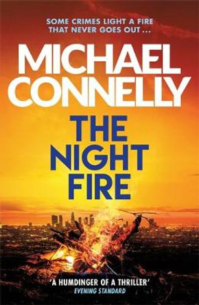 The Night Fire: The Brand New Ballard and Bosch Thriller by Michael Connelly