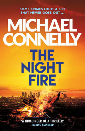 The Night Fire: The Brand New Ballard and Bosch Thriller by Michael Connelly