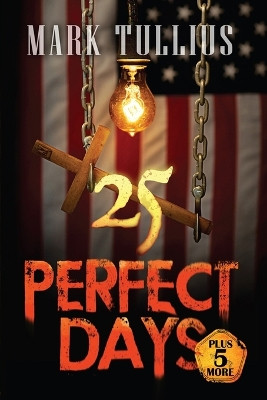 25 Perfect Days: Plus 5 More by Mark Tullius 9781938475375