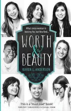 Worth & Beauty: What Every Woman Is Looking For, But Few Find... by Karen L Anderson 9780578172460