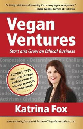 Vegan Ventures: Start and Grow an Ethical Business by Katrina Fox 9780987510907