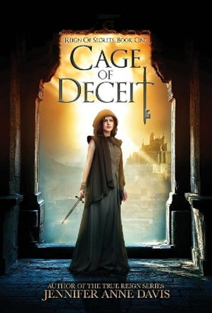 Cage of Deceit: Reign of Secrets, Book 1 by Jennifer Anne Davis 9780998151625