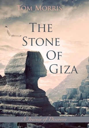 The Stone of Giza: A Journey of Discovery by Old Tom Morris 9780996712347