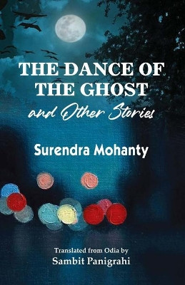 The Dance of the Ghost and Other Stories by Surendra Mohanty 9781645601111